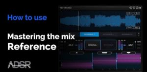 ADSR Sounds How To Use Mastering The Mix Reference