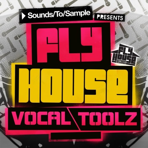 Sounds To Sample Presents Fly House Vocal Toolz MULTIFORMAT