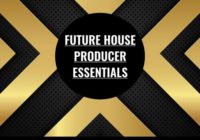 Future House Producer Essentials