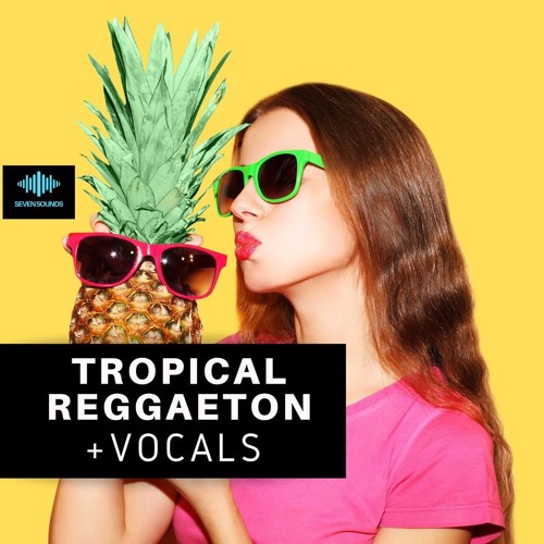 Seven Sounds Tropical Reggaeton + Vocals SamplePack