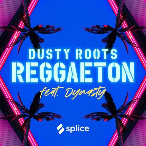 Splice Originals Dusty Roots Reggaeton feat. Dynasty WAV
