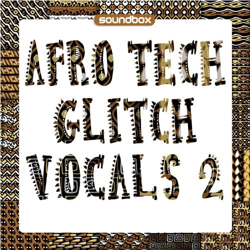 Soundbox Afro Tech Glitch Vocals 2 WAV