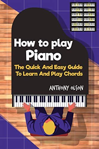 Hоw Tо Plаy Piano: The Quick & Easy Guide To Learn & Play Chords