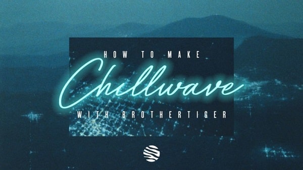 Sonic Academy How To Make Chillwave with Brothertiger TUTORIAL