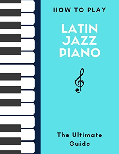 How To Play Latin Jazz Piano: The Ultimate Guide - Hal Leonard Keyboard Style Series PDF