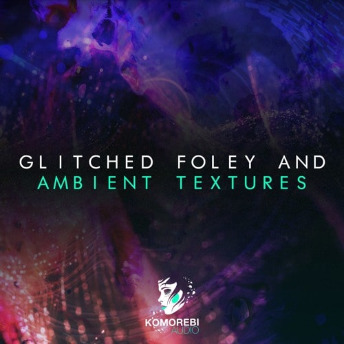 Komorebi Audio Glitched Foley & Ambient Textures Sample Pack