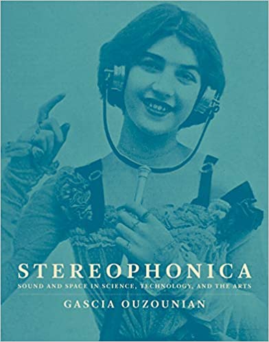 Stereophonica: Sound & Space in Science, Technology, and the Arts