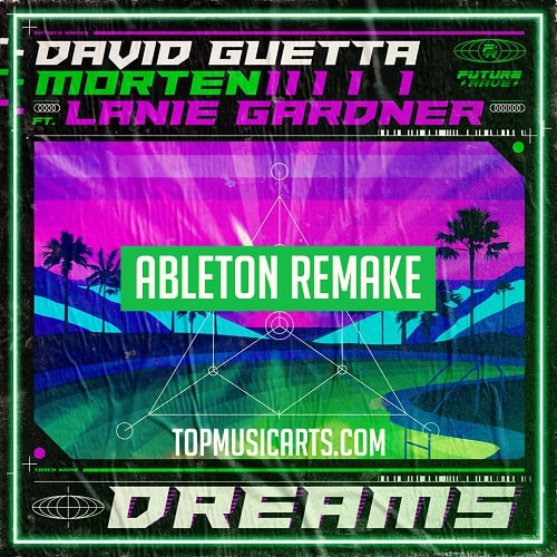 Top Music Arts David Guetta & MORTEN (Feat Lanie Gardner) Dreams Ableton Remake (Dance Template)