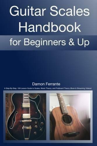 Guitar Scales Handbook: A Step-By-Step, 100-Lesson Guide to Scales, Music Theory & Fretboard Theory PDF