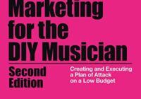 Music Marketing for the DIY Musician: Creating & Executing a Plan of Attack on a Low Budget (Music Pro Guides), 2nd Edition