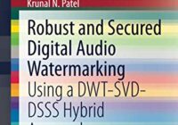 obust and Secured Digital Audio Watermarking: Using a DWT-SVD-DSSS Hybrid Approach