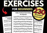 Piano & Keyboard Exercises for Beginners, Daily Technical Exercising for Pianists : 230 Essential Exercises with Scales, Chords, Arpeggios, Practical Finger Workout, Sheet Music & Theory Book PDF