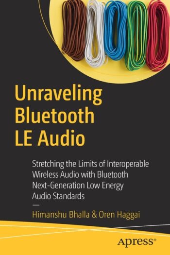 Unraveling Bluetooth LE Audio Stretching the Limits of Interoperable Wireless Audio with Bluetooth Next-Generation Low Energy Audio Standards