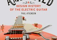 Amplified: A Design History of the Electric Guitar