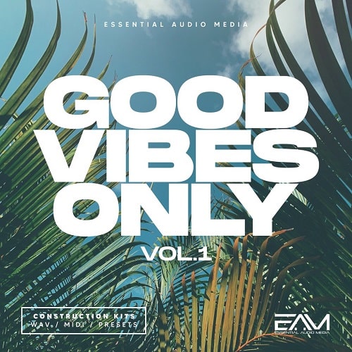 Essential Audio Media Good Vibes Only Vol.1 WAV MIDI FXP SPF