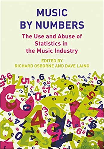 Music by Numbers: The Use & Abuse of Statistics in the Music Industries