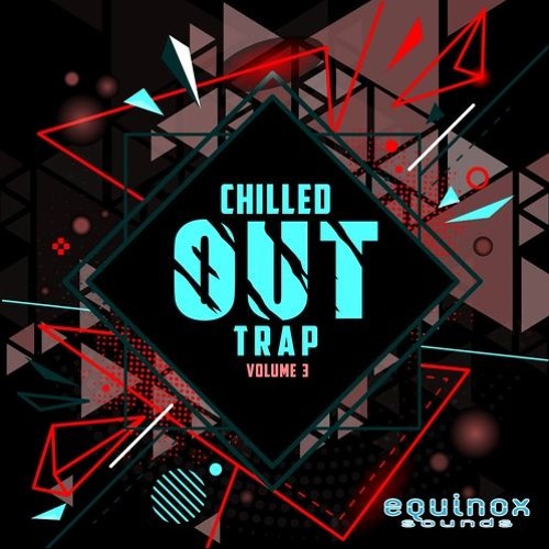 Equinox Sounds Chilled Out Trap Vol 3 WAV