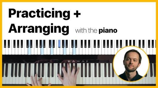 Music Composition: Practicing & Arranging With the Piano TUTORIAL