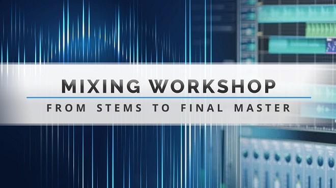 Mixing Workshop – From Stem to Final Master TUTORIAL