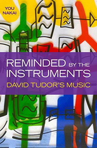 Reminded by the Instruments: David Tudor’s Music PDF