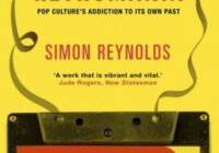 Retromania, Pop Culture’s Addiction to Its Own Past by Simon Reynolds PDF