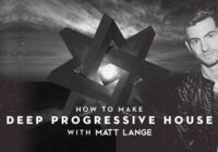 Sonic Academy How To Make Deep Progressive House With Matt Lange TUTOIiAL