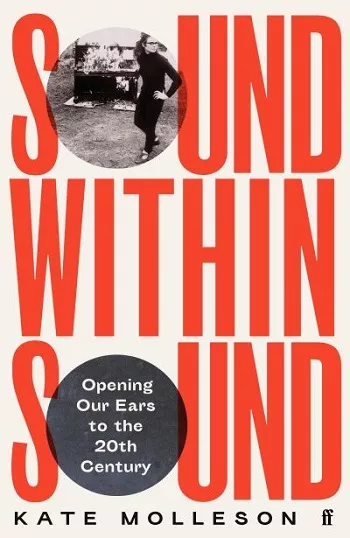 Sound Within Sound: Opening Our Ears to the Twentieth Century