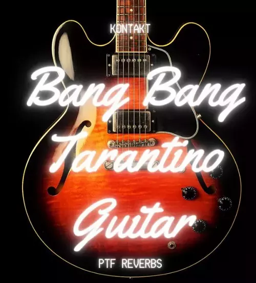 PastToFutureReverbs Bang Bang Tarantino Guitar [KONTAKT]