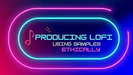 Skillshare Producing Lofi from Samples (Ethically) [TUTORIAL]