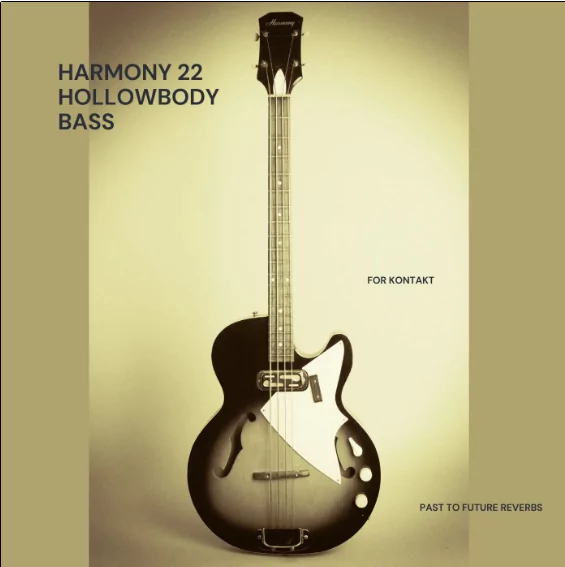 PastToFutureReverbs Harmony 22 Hollow Body Bass! [KONTAKT WAV]