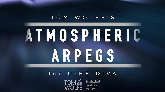 Tom Wolfe Atmospheric Arpegs [Diva Presets]